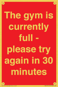 The gym is currently full - please try again in 30 minutes
